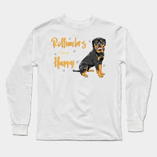 Rottweilers Make Me Happy! Especially for Rottweiler Dog Lovers! Long Sleeve T-Shirt